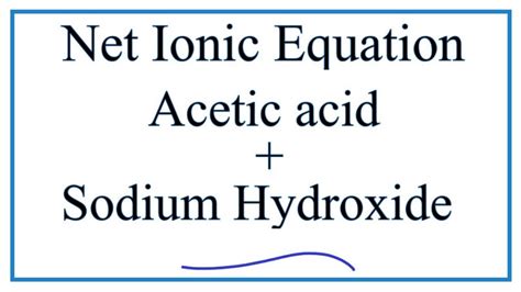 acetic acid and sodium hydroxide|How to Write the Net Ionic Equation for Acetic acid + Sodium .